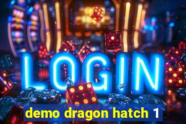 demo dragon hatch 1